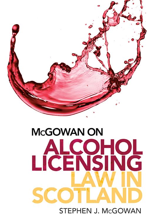 McGowan on Alcohol Licensing Law in Scotland : A Practical Guide