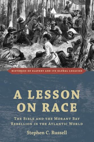 A Lesson on Race : The Bible and the Morant Bay Rebellion in the Atlantic World