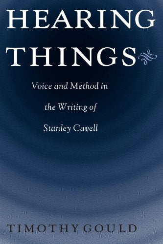 Hearing Things: Voice and Method in the Writing of Stanley Cavell