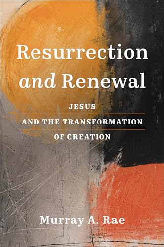Resurrection and Renewal : Jesus and the Transformation of Creation
