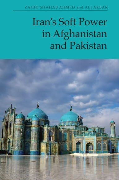 Iran’s Soft Power in Afghanistan and Pakistan