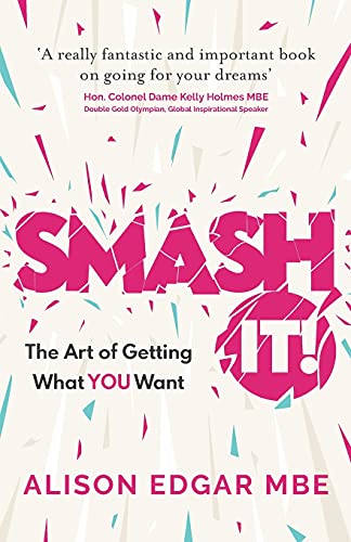 SMASH IT!: The Art of Getting What YOU Want