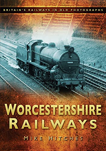 Worcestershire Railways : Britain's Railways in Old Photographs