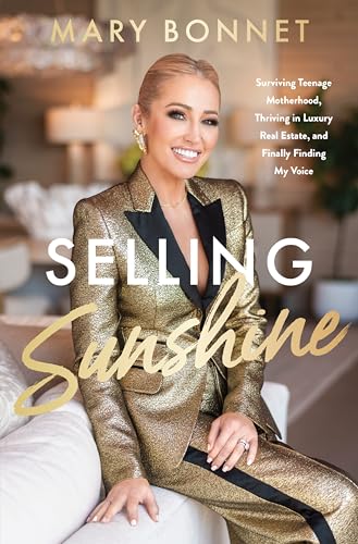 Selling Sunshine : Surviving Teenage Motherhood, Thriving in Luxury Real Estate, and Finally Finding My Voice