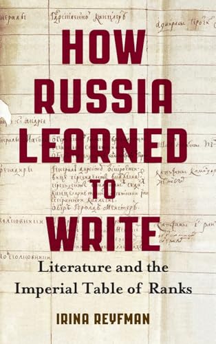 How Russia Learned to Write : Literature and the Imperial Table of Ranks