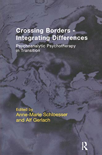 Crossing Borders - Integrating Differences: Psychoanalytic Psychotherapy in Transition (The EFPP Monograph Series)