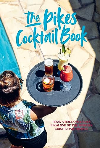 Pikes Cocktail Book : Rock 'n' Roll Cocktails from One of the World's Most Iconic Hotels