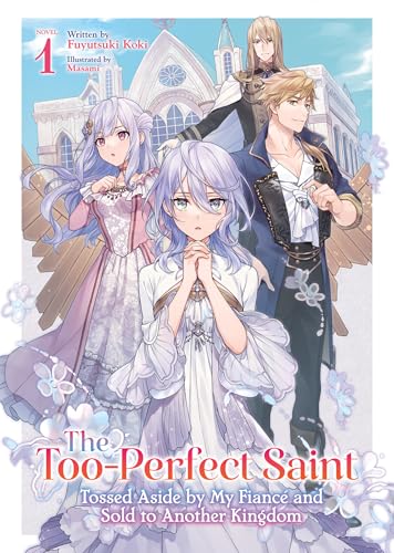 The Too-Perfect Saint: Tossed Aside by My Fiance and Sold to Another Kingdom (Light Novel) Vol. 1 : 1