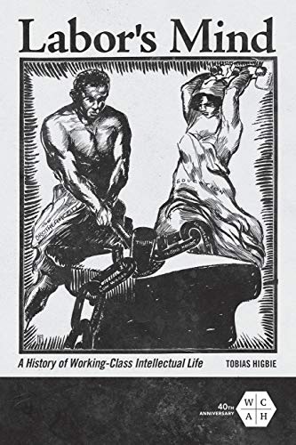 Labors Mind: A History of Working-Class Intellectual Life