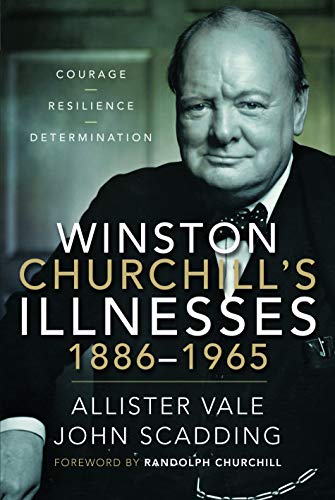 Winston Churchill's Illnesses, 1886-1965: Courage, Resilience and Determination