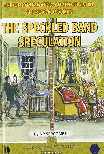 The Speckled Band Speculation: 8 (The Unexpurgated Adventures of Sherlock Holmes)