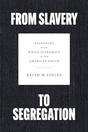From Slavery to Segregation : Reckoning with White Supremacy in the American South