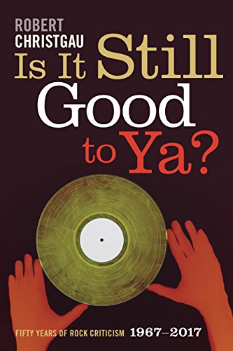 Is It Still Good to Ya?: Fifty Years of Rock Criticism
