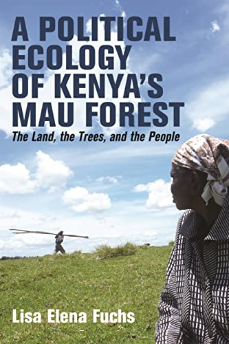 A Political Ecology of Kenyas Mau Forest: The Land