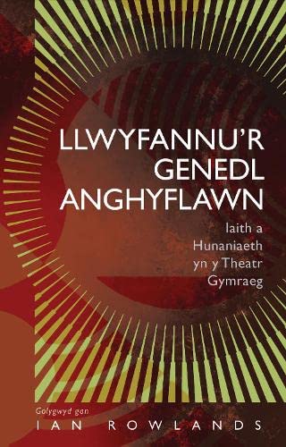 Llwyfannu’r Genedl Anghyflawn: Iaith a Hunaniaeth yn y Theatr Gymraeg (Safbwyntiau)