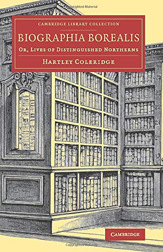 Biographia Borealis: Or, Lives of Distinguished Northerns (Cambridge Library Collection - Literary Studies)