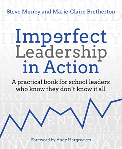 Imperfect Leadership in Action : A practical book for school leaders who know they don't know it all