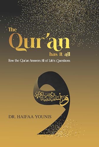 The Qur'an Has It All : How the Qur'an Answers All of Life's Questions