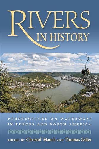 Rivers in History : Perspectives on Waterways in Europe and North America