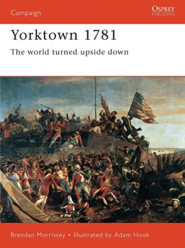 Yorktown 1781 : The World Turned Upside Down