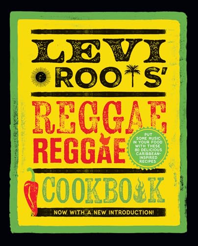 Levi Roots’ Reggae Reggae Cookbook : Put Some Music in Your Food with These 80 Delicious Caribbean-Inspired Recipes