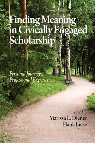 Finding Meaning in Civically Engaged Scholarship : Personal Journeys, Professional Experiences