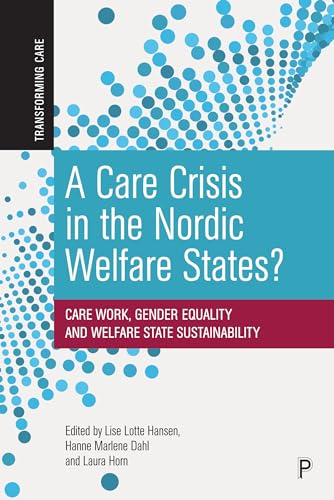 A Care Crisis in the Nordic Welfare States? : Care Work, Gender Equality and Welfare State Sustainability