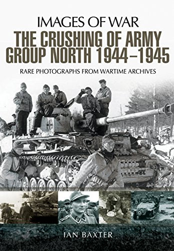 Crushing of Army Group North 1944 - 1945 (Images of War)