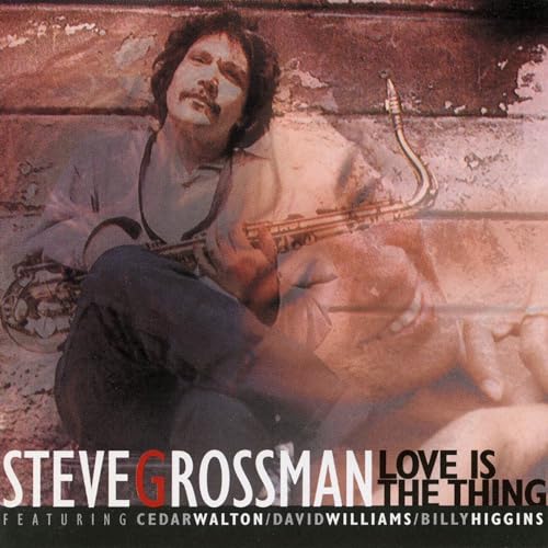 Steve Grossman with saxophone, album cover for "Love Is The Thing.
