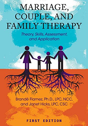 Marriage, Couple, and Family Therapy : Theory, Skills, Assessment, and Application
