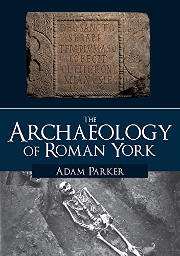 The Archaeology of Roman York