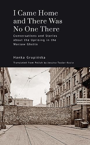 I Came Home and There Was No One There : Conversations and Stories about the Uprising in the Warsaw Ghetto