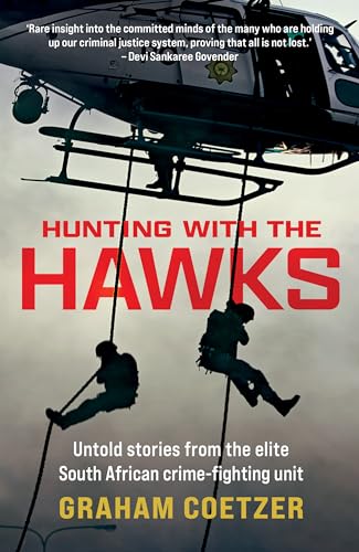 Hunting With The Hawks : Untold stories from the elite South African crime-fighting unit