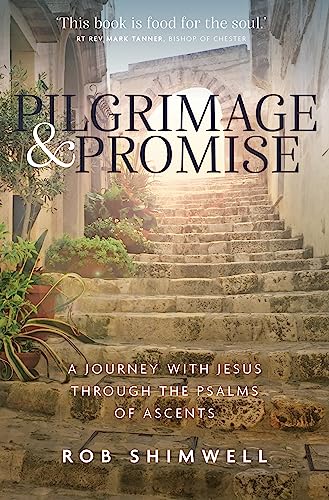 Pilgrimage and Promise : A journey with Jesus through the Psalms of Ascents