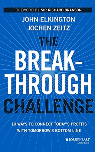 The Breakthrough Challenge: 10 Ways to Connect Today′s Profits With Tomorrow′s Bottom Line