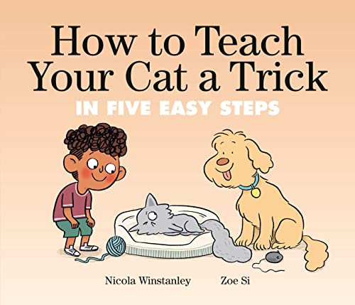 How To Teach Your Cat A Trick: in Five Easy Steps (How to Cat books)