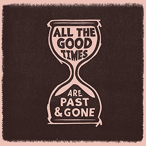 Album cover with an hourglass and the text "All The Good Times.