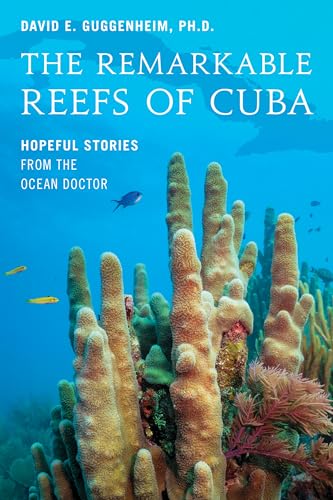 The Remarkable Reefs Of Cuba: Hopeful Stories From the Ocean Doctor