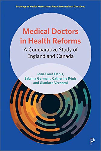 Medical Doctors in Health Reforms : A Comparative Study of England and Canada