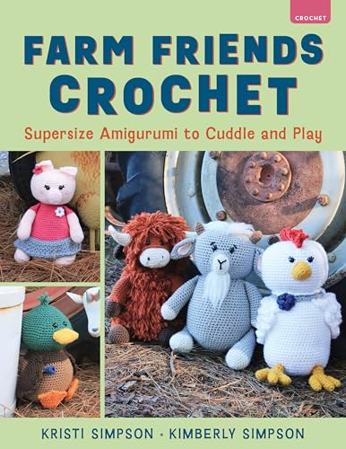 Farm Friends Crochet : Supersize Amigurumi to Cuddle and Play