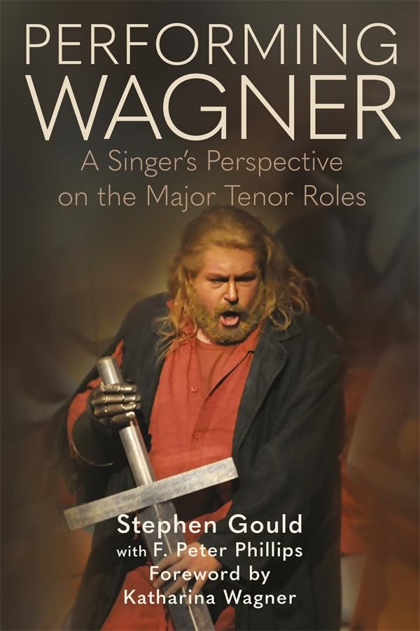 Performing Wagner : A Singer’s Perspective on the Major Tenor Roles