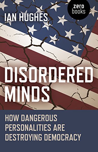 Disordered Minds: How Dangerous Personalities Are Destroying Democracy
