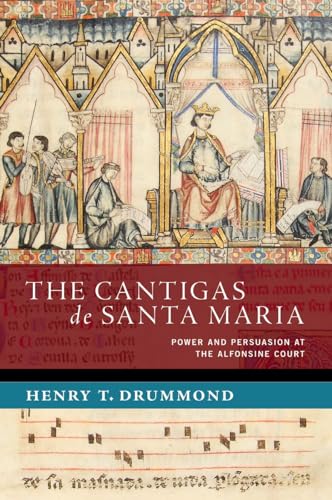 The Cantigas de Santa Maria : Power and Persuasion at the Alfonsine Court