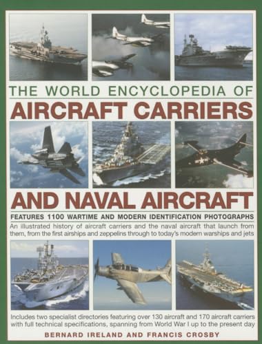 The World Encyclopedia of Aircraft Carriers and Naval Aircraft : Features 1100 Wartime and Modern Identification Photographs