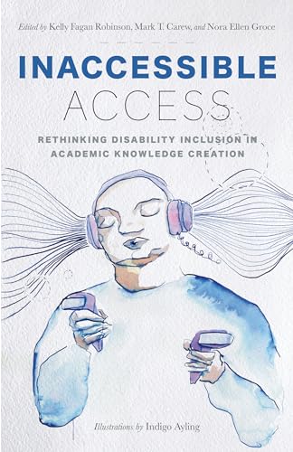 Inaccessible Access : Rethinking Disability Inclusion in Academic Knowledge Creation