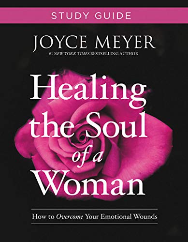 Healing the Soul of a Woman Study Guide: How to Overcome Your Emotional Wounds