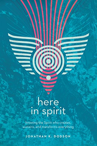 Here in Spirit: Knowing the Spirit Who Creates
