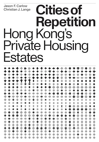Cities of Repetition : Hong Kong's Private Housing Estates
