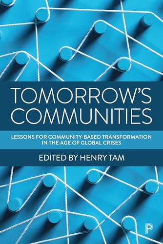 Tomorrow’s Communities : Lessons for Community-based Transformation in the Age of Global Crises
