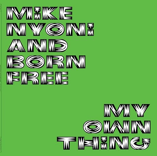 Green album cover with bold, white text reading "Nyoni, Mike & Born Free" and "My Own Thing".